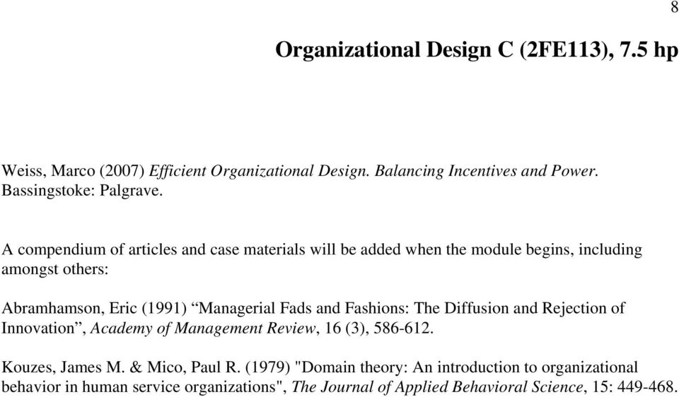 A compendium of articles and case materials will be added when the module begins, including amongst others: Abramhamson, Eric (1991) Managerial