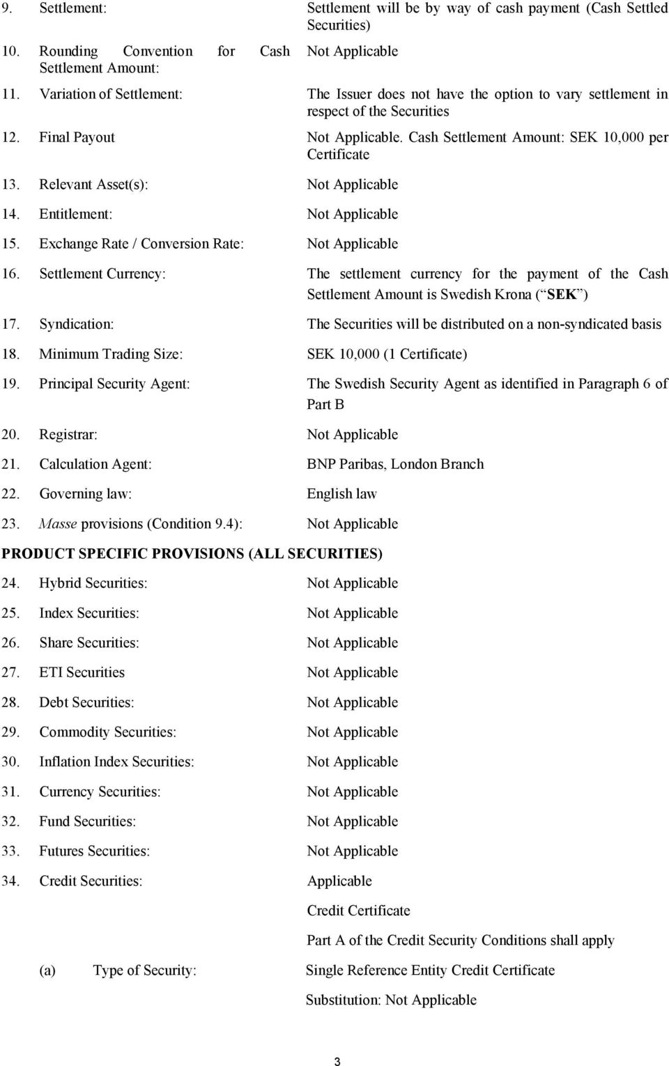 Relevant Asset(s): 14. Entitlement: 15. Exchange Rate / Conversion Rate: 16. Settlement Currency: The settlement currency for the payment of the Cash Settlement Amount is Swedish Krona ( SEK ) 17.