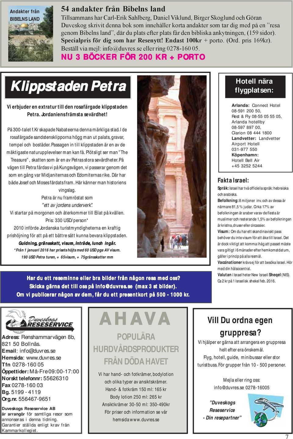 Beställ via mejl: info@duvres.se eller ring 0278-160 05. NU 3 BÖCKER FÖR 200 KR + PORTO Klippstaden Petra Vi erbjuder en extratur till den rosafärgade klippstaden Petra. Jordaniens främsta sevärdhet!