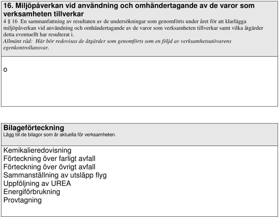 Allmänt råd: Här bör redovisas de åtgärder som genomförts som en följd av verksamhetsutövarens egenkontrollansvar.