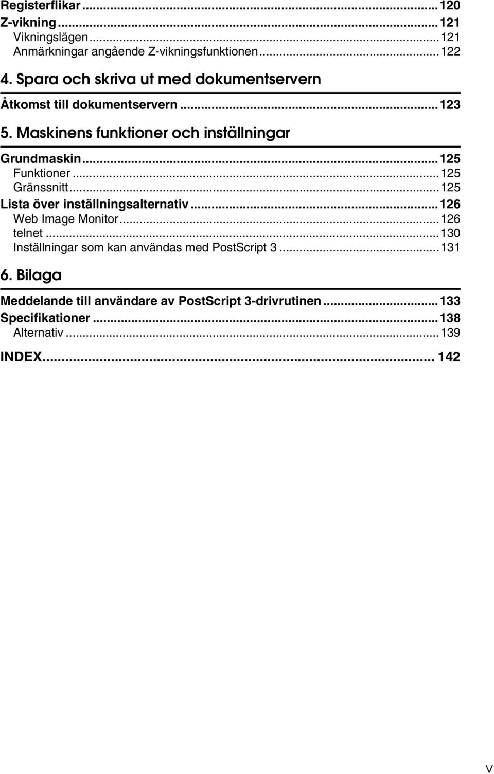 ..125 Funktioner...125 Gränssnitt...125 Lista över inställningsalternativ...126 Web Image Monitor...126 telnet.