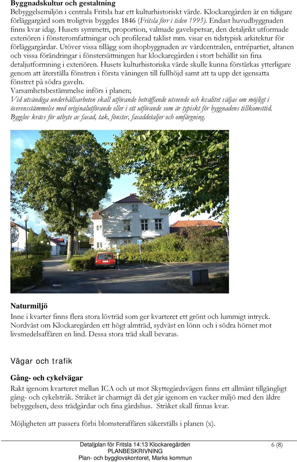 visar en tidstypisk arkitektur för förläggargårdar.