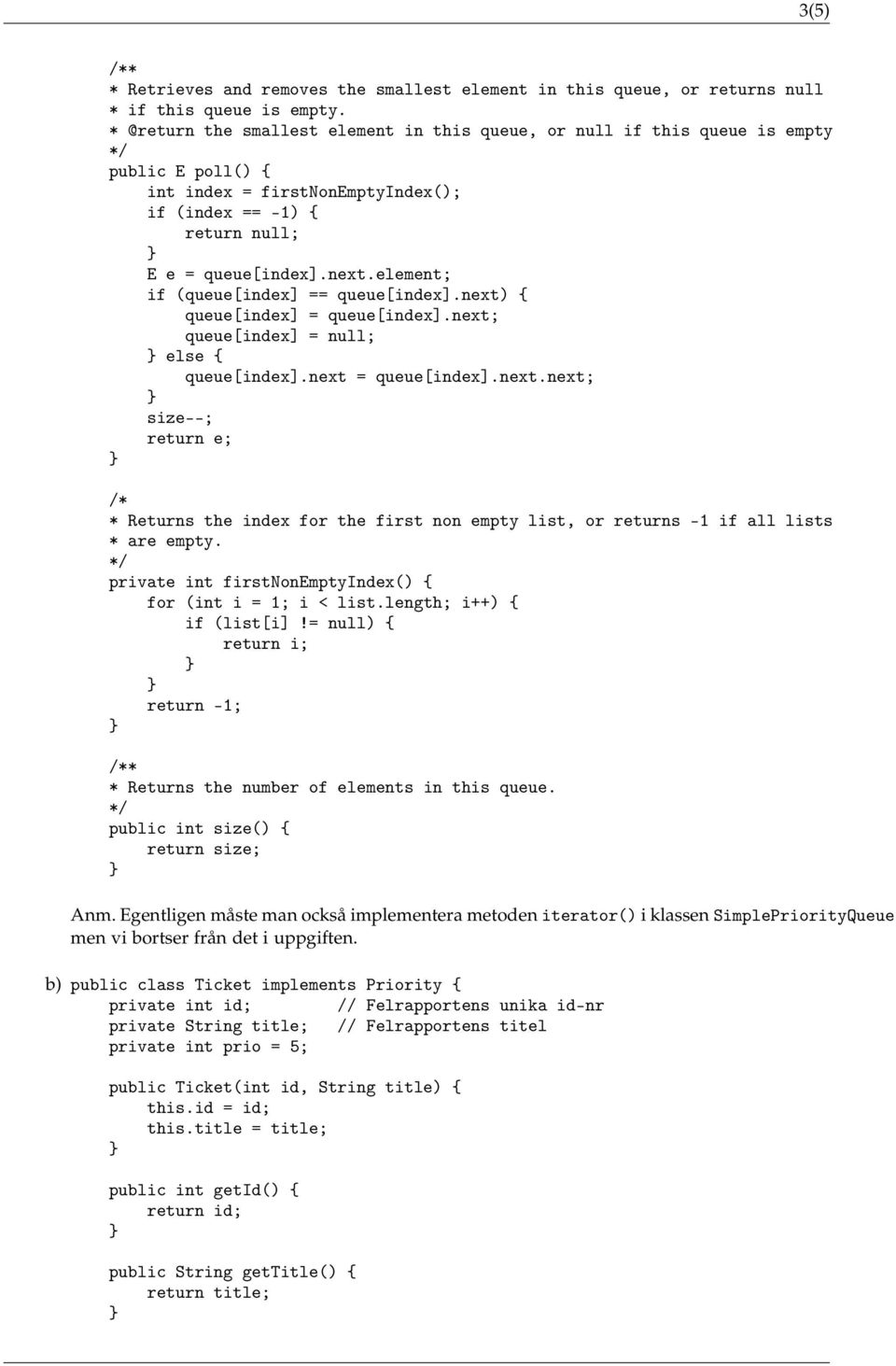 element; if (queue[index] == queue[index].next) { queue[index] = queue[index].next; queue[index] = null; else { queue[index].next = queue[index].next.next; size--; return e; /* * Returns the index for the first non empty list, or returns -1 if all lists * are empty.