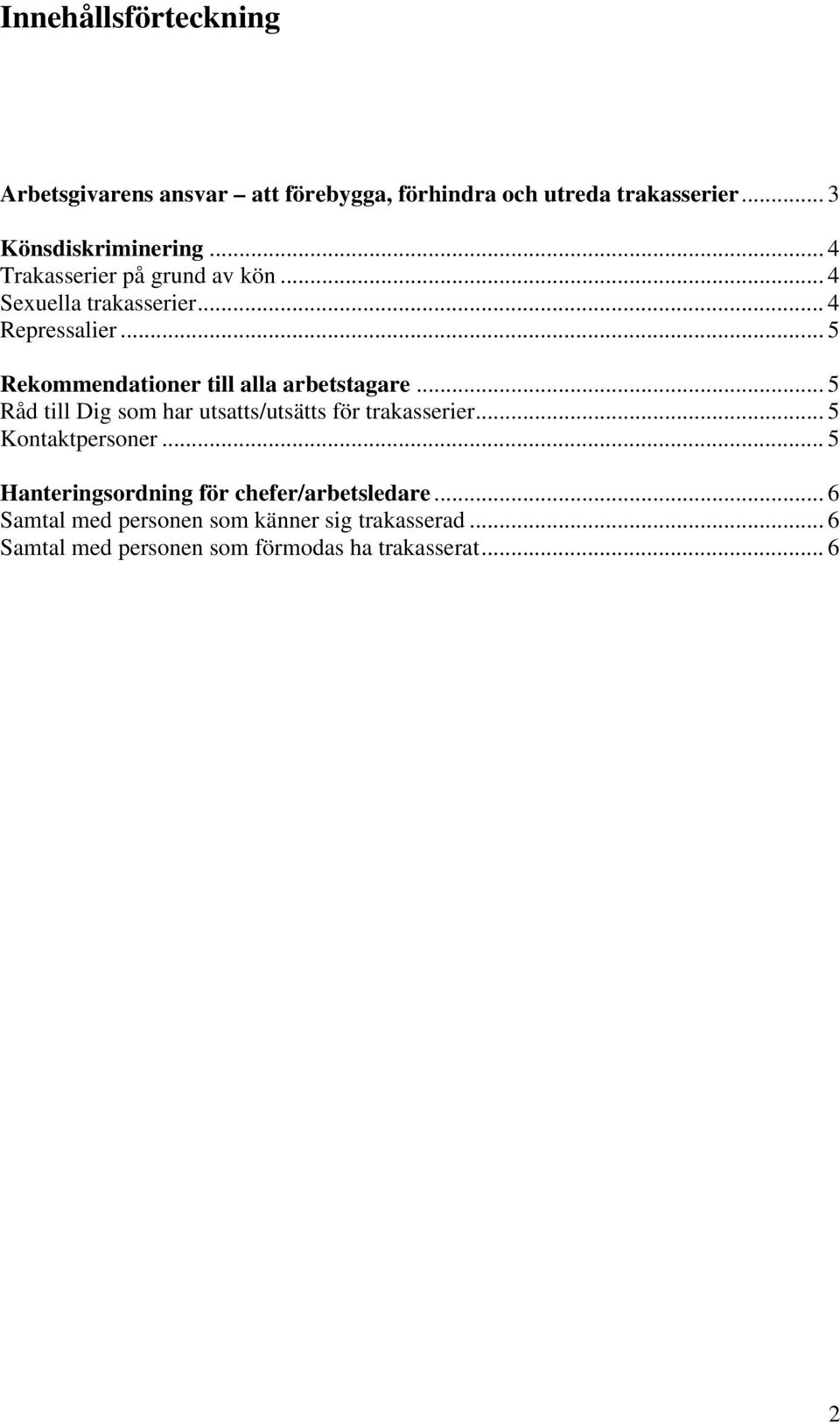 .. 5 Rekommendationer till alla arbetstagare... 5 Råd till Dig som har utsatts/utsätts för trakasserier.