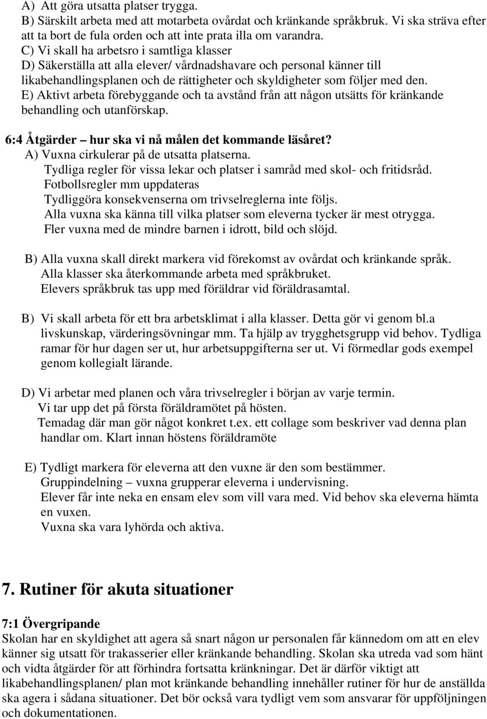 E) Aktivt arbeta förebyggande och ta avstånd från att någon utsätts för kränkande behandling och utanförskap. 6:4 Åtgärder hur ska vi nå målen det kommande läsåret?