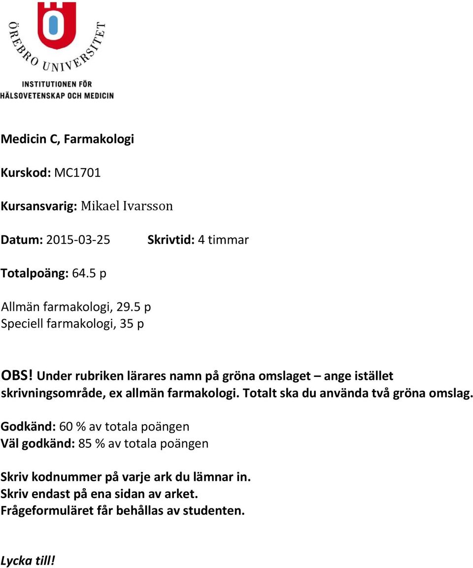 Under rubriken lärares namn på gröna omslaget ange istället skrivningsområde, ex allmän farmakologi.