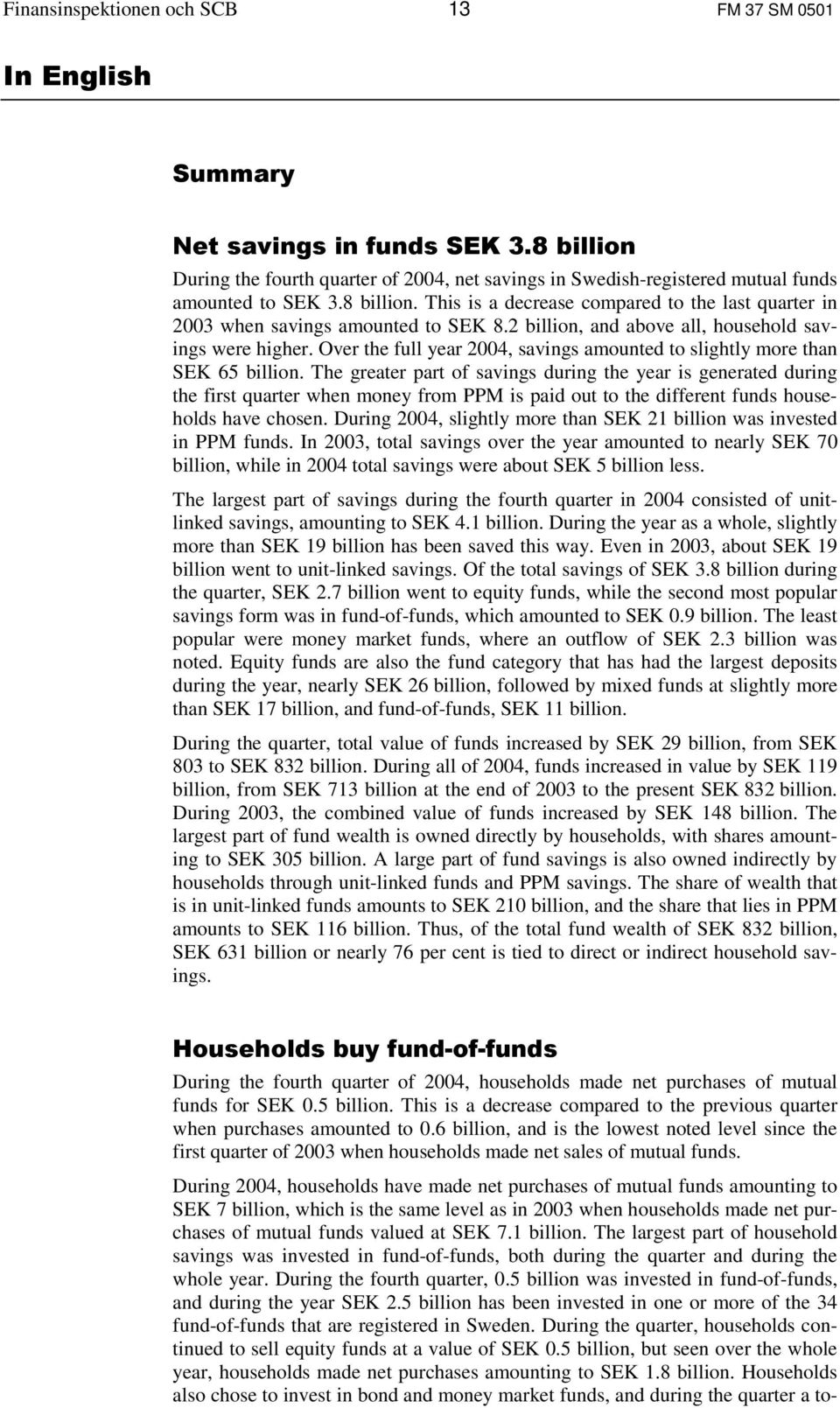 Over the full year 2004, savings amounted to slightly more than SEK 65 billion.