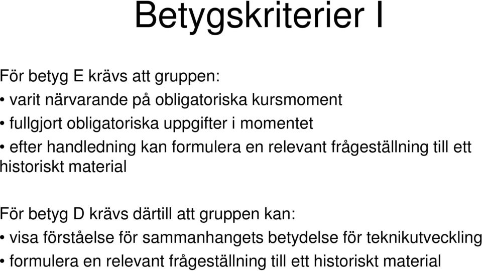 frågeställning till ett historiskt material För betyg D krävs därtill att gruppen kan: visa