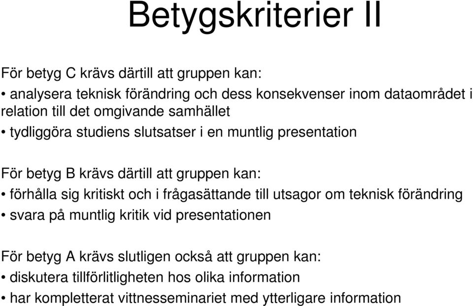 förhålla sig kritiskt och i frågasättande till utsagor om teknisk förändring svara på muntlig kritik vid presentationen För betyg A krävs