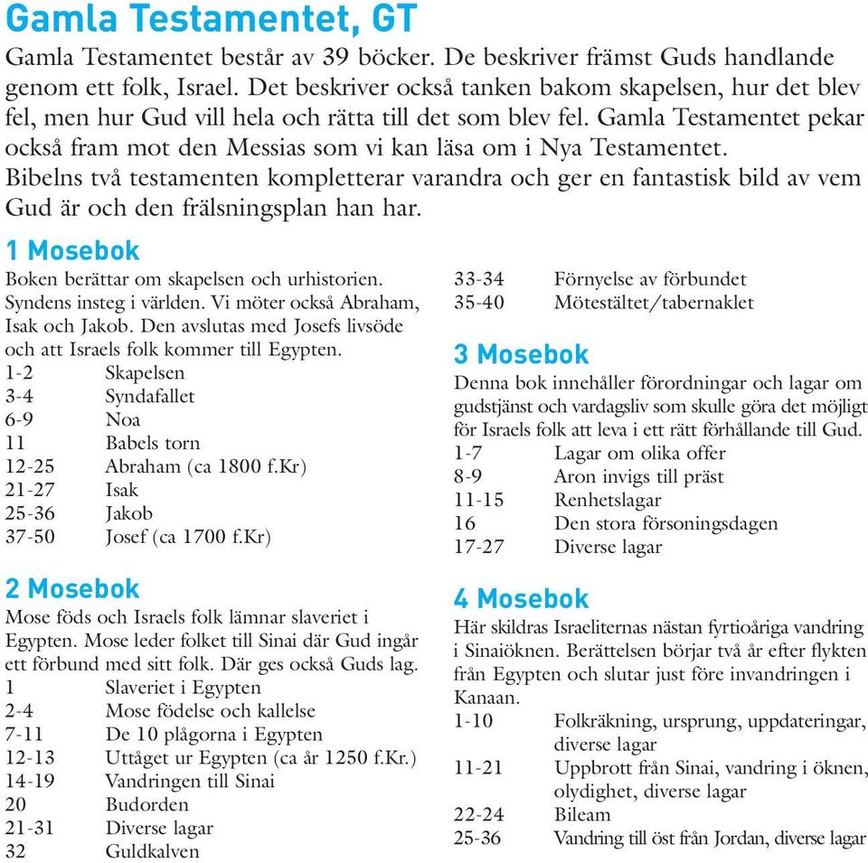 Gamla Testamentet pekar också fram mot den Messias som vi kan läsa om i Nya Testamentet.