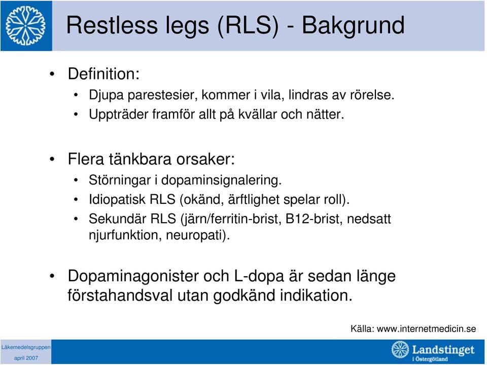 Idiopatisk RLS (okänd, ärftlighet spelar roll).