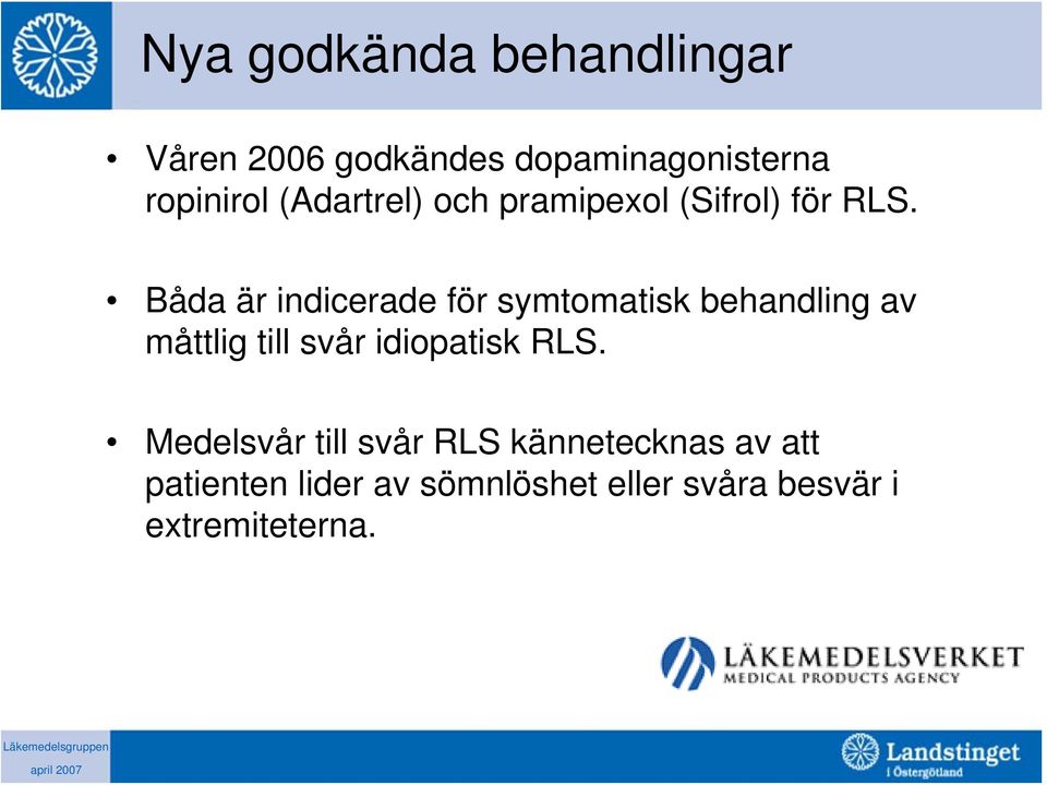 Båda är indicerade för symtomatisk behandling av måttlig till svår idiopatisk