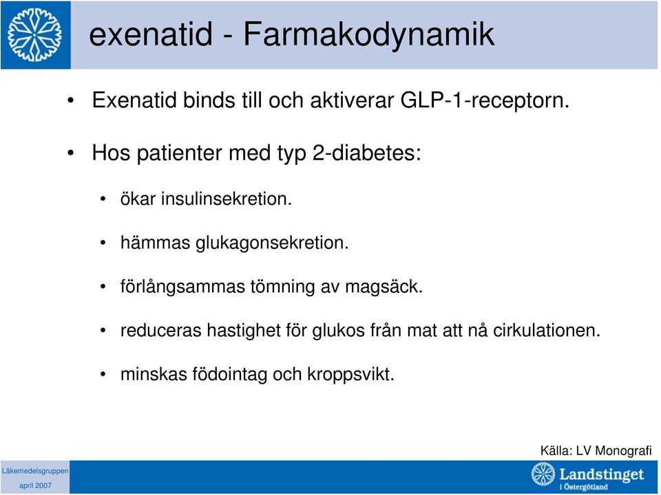 hämmas glukagonsekretion. förlångsammas tömning av magsäck.