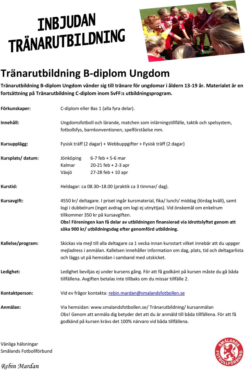 Ungdomsfotboll och lärande, matchen som inlärningstillfälle, taktik och spelsystem, fotbollsfys, barnkonventionen, spelförståelse mm.