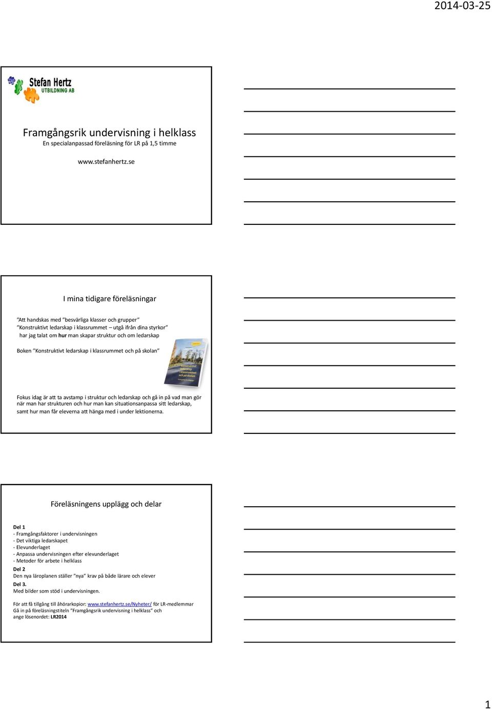 Boken Konstruktivt ledarskap i klassrummet och på skolan Fokus idag är att ta avstamp i struktur och ledarskap och gå in på vad man gör när man har strukturen och hur man kan situationsanpassa sitt
