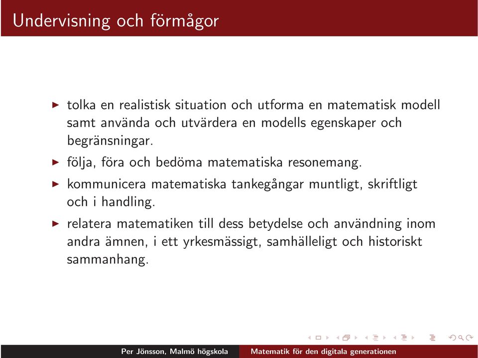 kommunicera matematiska tankegångar muntligt, skriftligt och i handling.