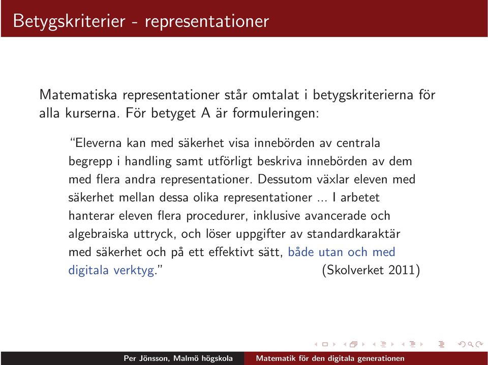 med flera andra representationer. Dessutom växlar eleven med säkerhet mellan dessa olika representationer.