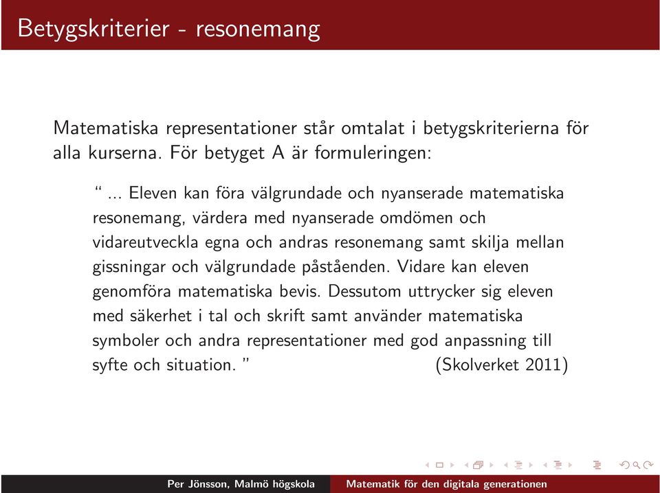 resonemang samt skilja mellan gissningar och välgrundade påståenden. Vidare kan eleven genomföra matematiska bevis.