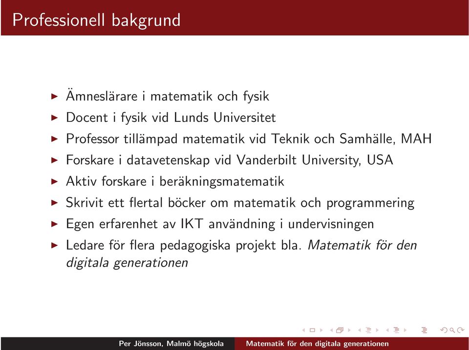 Aktiv forskare i beräkningsmatematik Skrivit ett flertal böcker om matematik och programmering Egen