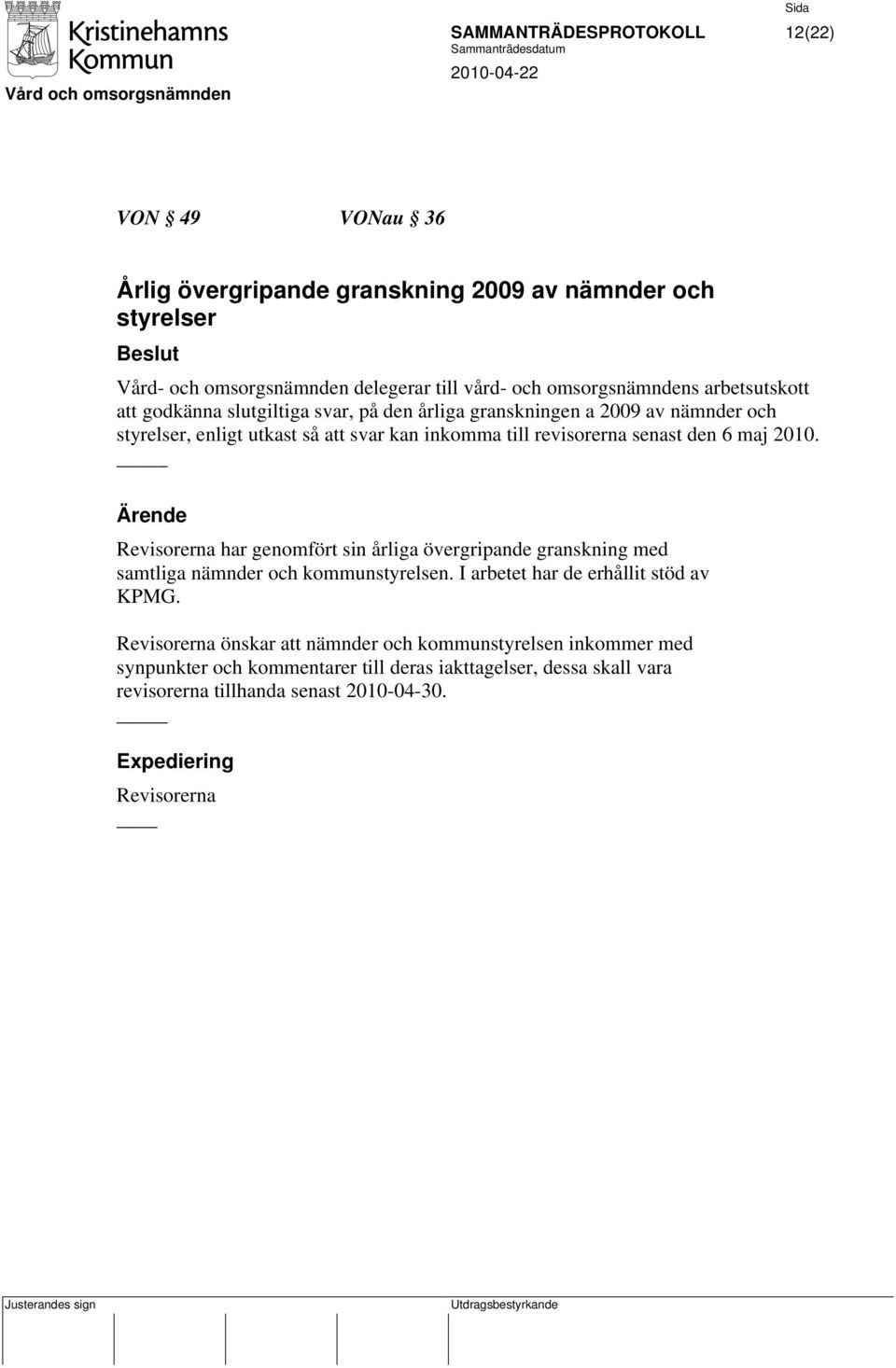 maj 2010. Revisorerna har genomfört sin årliga övergripande granskning med samtliga nämnder och kommunstyrelsen. I arbetet har de erhållit stöd av KPMG.