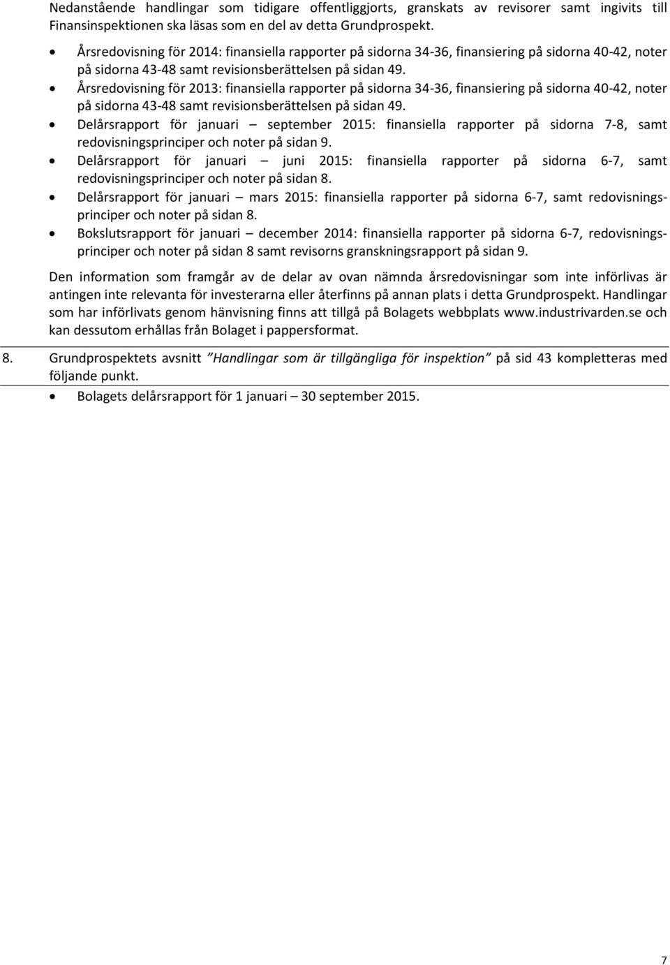 Årsredovisning för 2013: finansiella rapporter på sidorna 34-36, finansiering på sidorna 40-42, noter på sidorna 43-48 samt revisionsberättelsen på sidan 49.