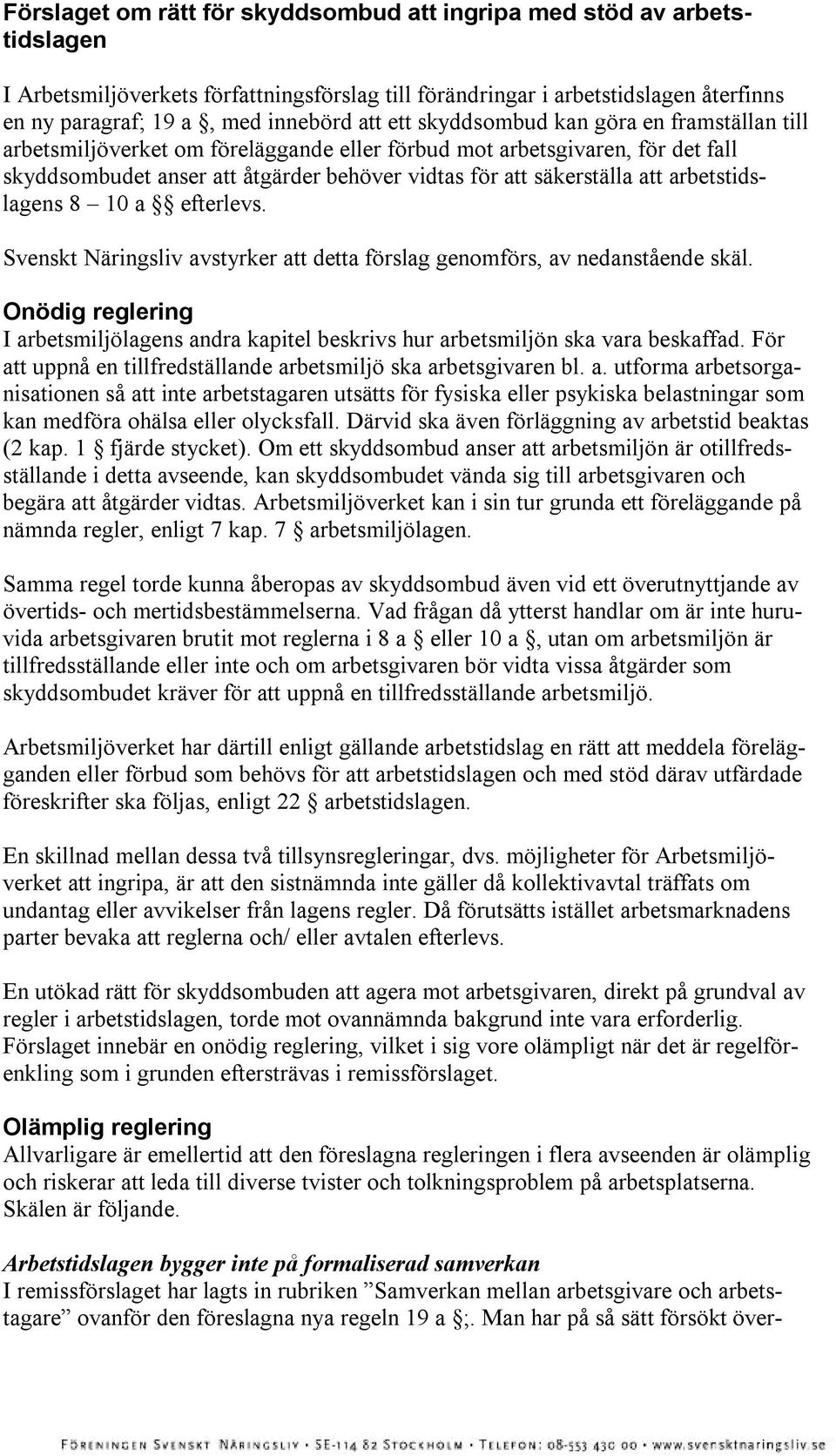 arbetstidslagens 8 10 a efterlevs. Svenskt Näringsliv avstyrker att detta förslag genomförs, av nedanstående skäl.