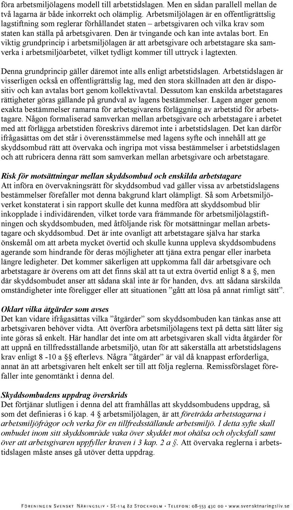 En viktig grundprincip i arbetsmiljölagen är att arbetsgivare och arbetstagare ska samverka i arbetsmiljöarbetet, vilket tydligt kommer till uttryck i lagtexten.