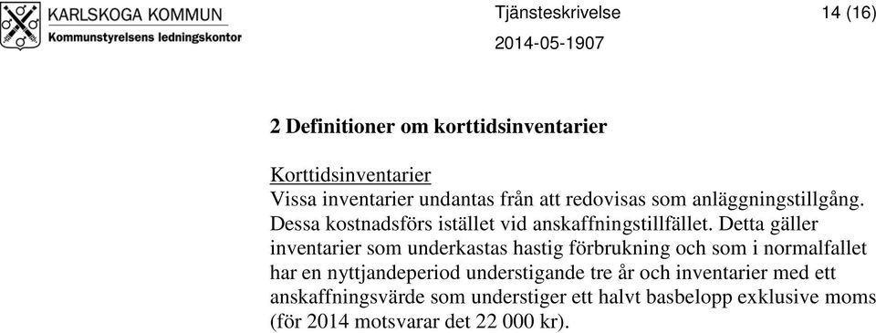 Detta gäller inventarier som underkastas hastig förbrukning och som i normalfallet har en nyttjandeperiod