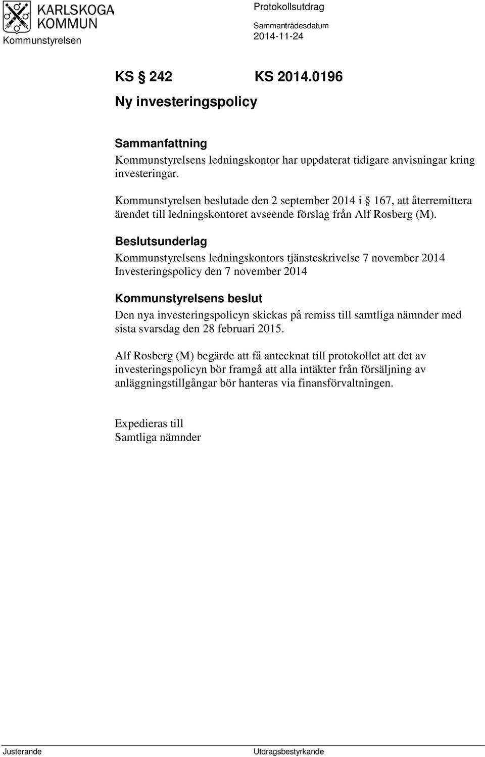 Kommunstyrelsen beslutade den 2 september 2014 i 167, att återremittera ärendet till ledningskontoret avseende förslag från Alf Rosberg (M).