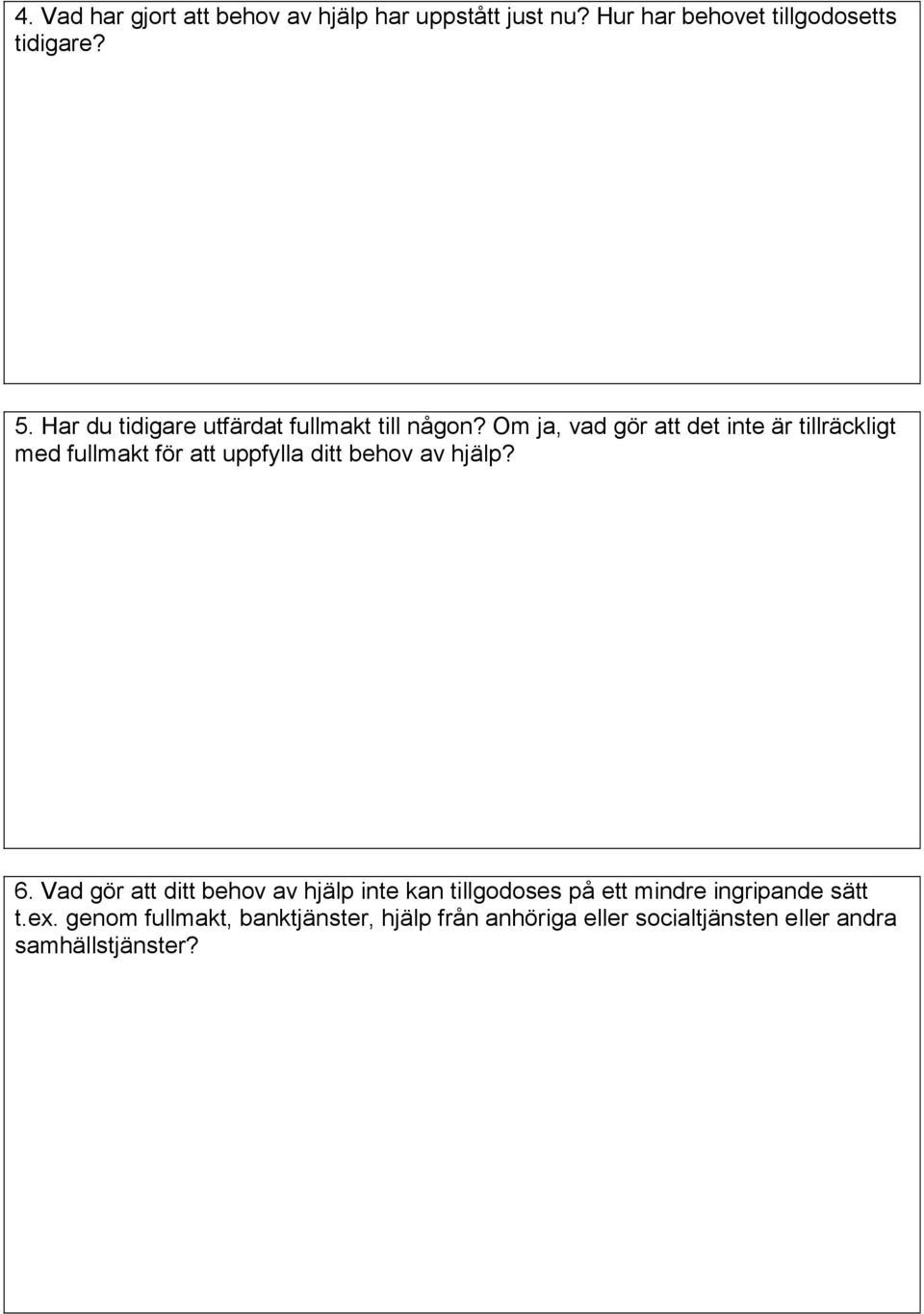 Om ja, vad gör att det inte är tillräckligt med fullmakt för att uppfylla ditt behov av hjälp? 6.