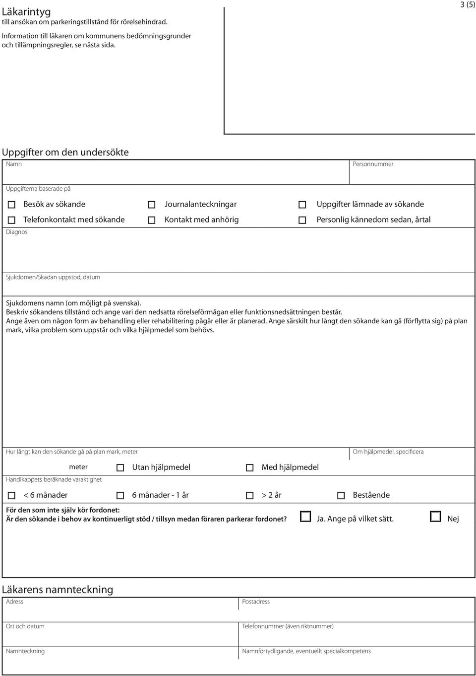 sedan, årtal Diagnos Sjukdomen/Skadan uppstod, datum Sjukdomens namn (om möjligt på svenska).