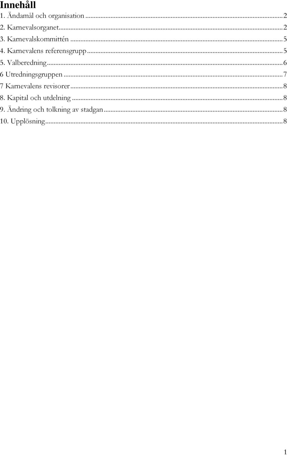 .. 6 6 Utredningsgruppen... 7 7 Karnevalens revisorer... 8 8.