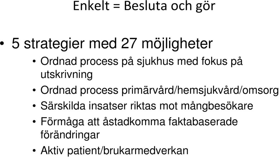 primärvård/hemsjukvård/omsorg Särskilda insatser riktas mot