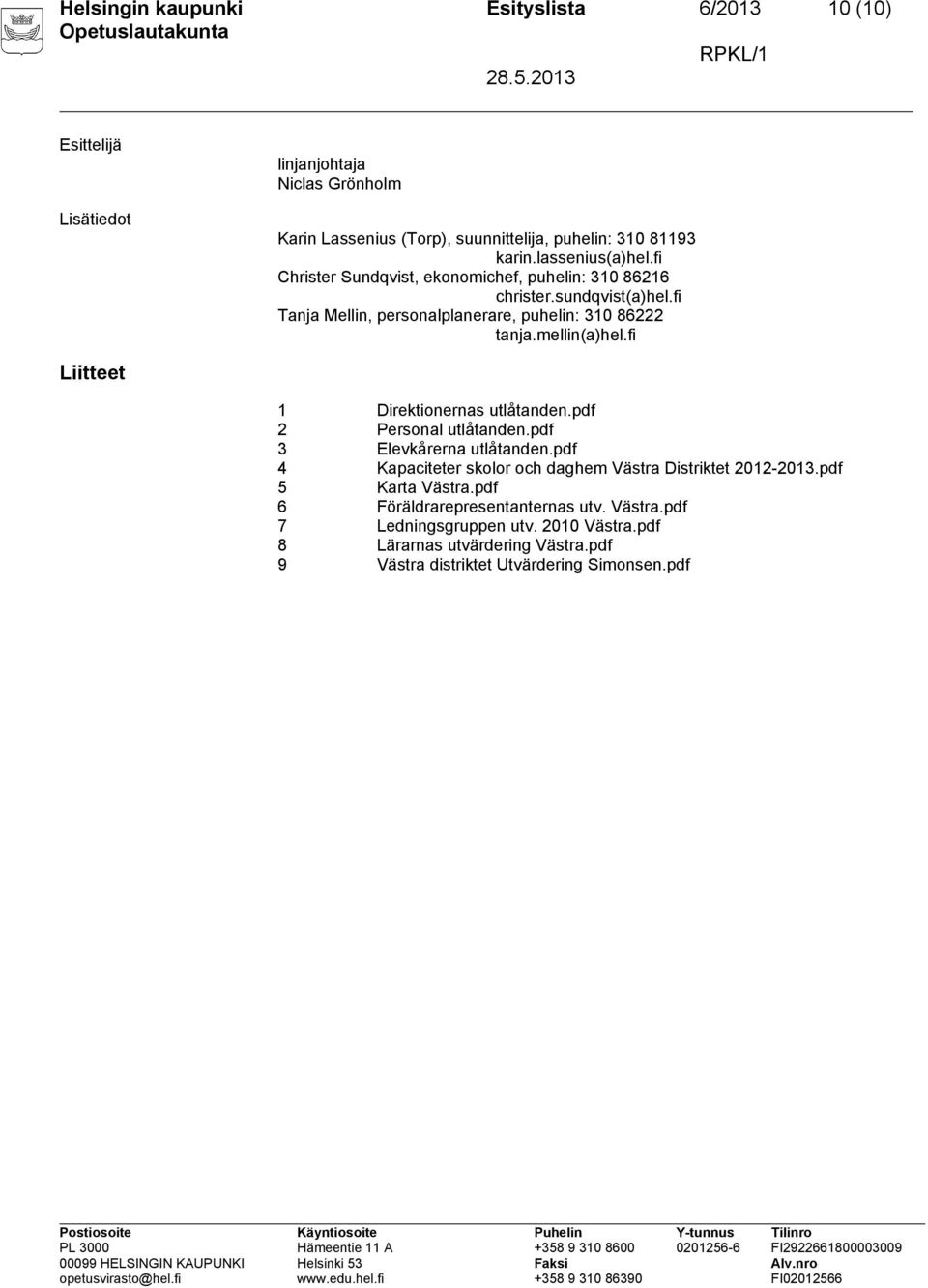 mellin(a)hel.fi Liitteet 1 Direktionernas utlåtanden.pdf 2 Personal utlåtanden.pdf 3 Elevkårerna utlåtanden.