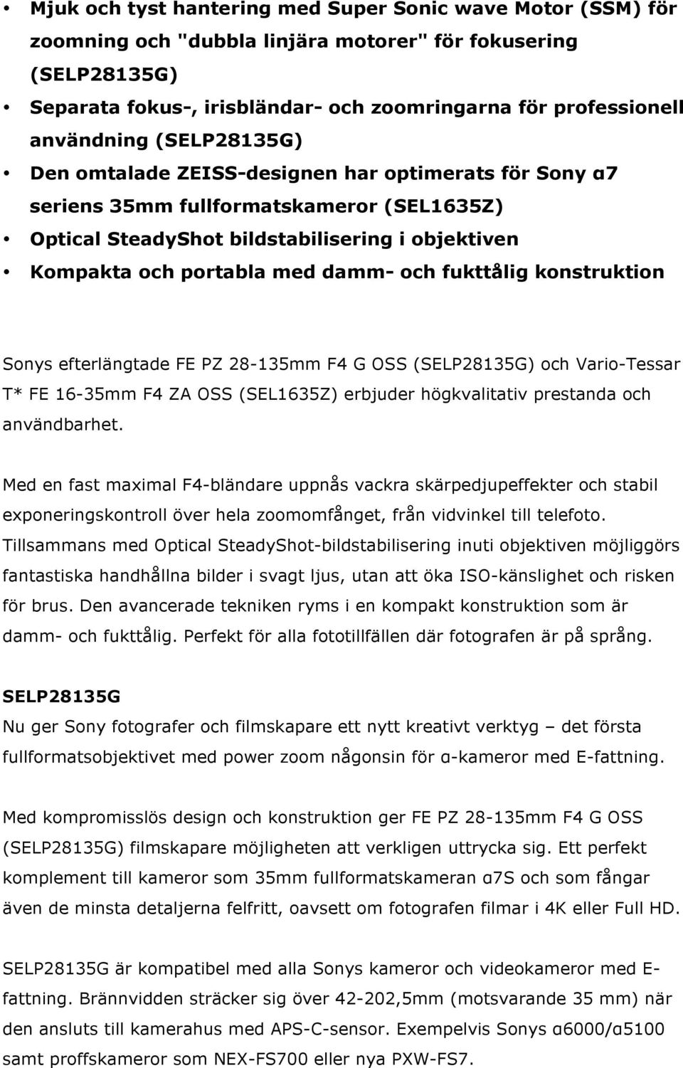 damm- och fukttålig konstruktion Sonys efterlängtade FE PZ 28-135mm F4 G OSS (SELP28135G) och Vario-Tessar T* FE 16-35mm F4 ZA OSS (SEL1635Z) erbjuder högkvalitativ prestanda och användbarhet.