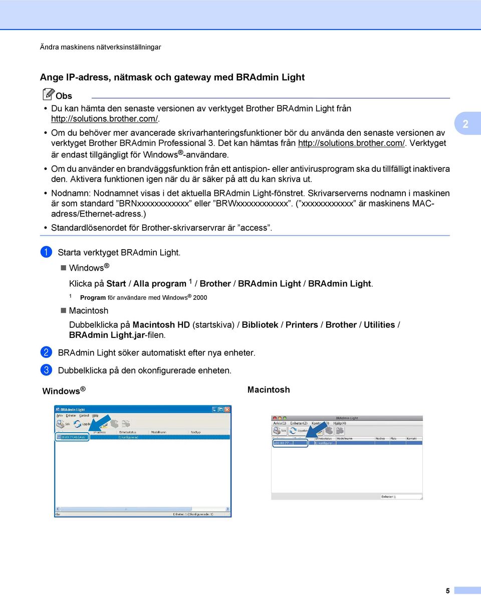 Verktyget är endast tillgängligt för Windows -användare. Om du använder en brandväggsfunktion från ett antispion- eller antivirusprogram ska du tillfälligt inaktivera den.