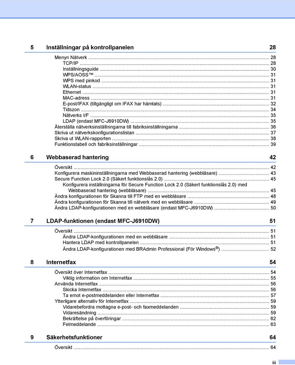 .. 36 Skriva ut nätverkskonfigurationslistan... 37 Skriva ut WLAN-rapporten... 38 Funktionstabell och fabriksinställningar... 39 6 Webbaserad hantering 42 Översikt.