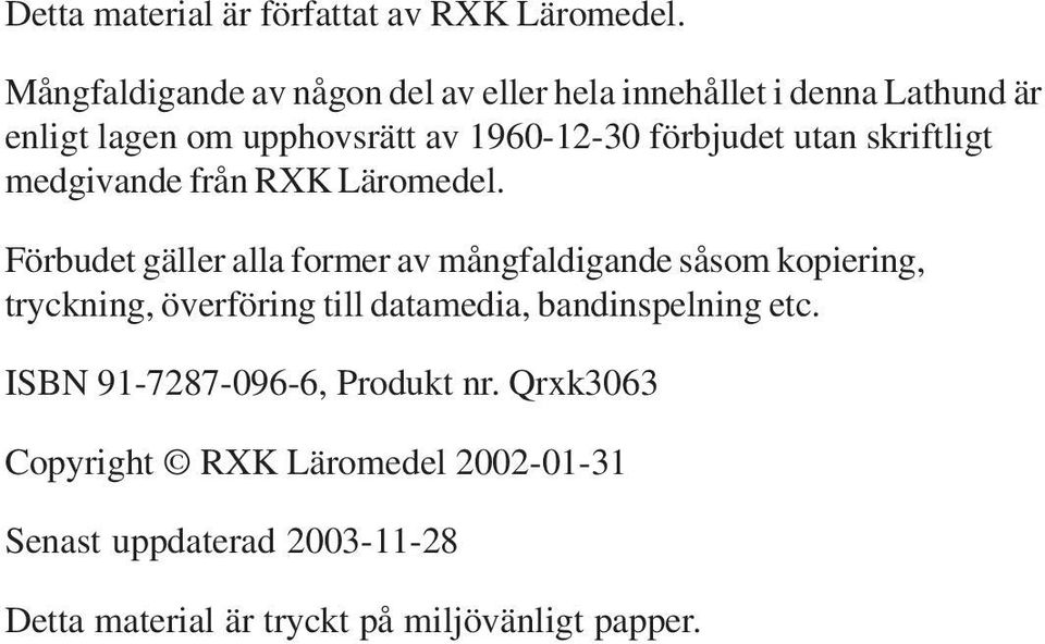 förbjudet utan skriftligt medgivande från RXK Läromedel.