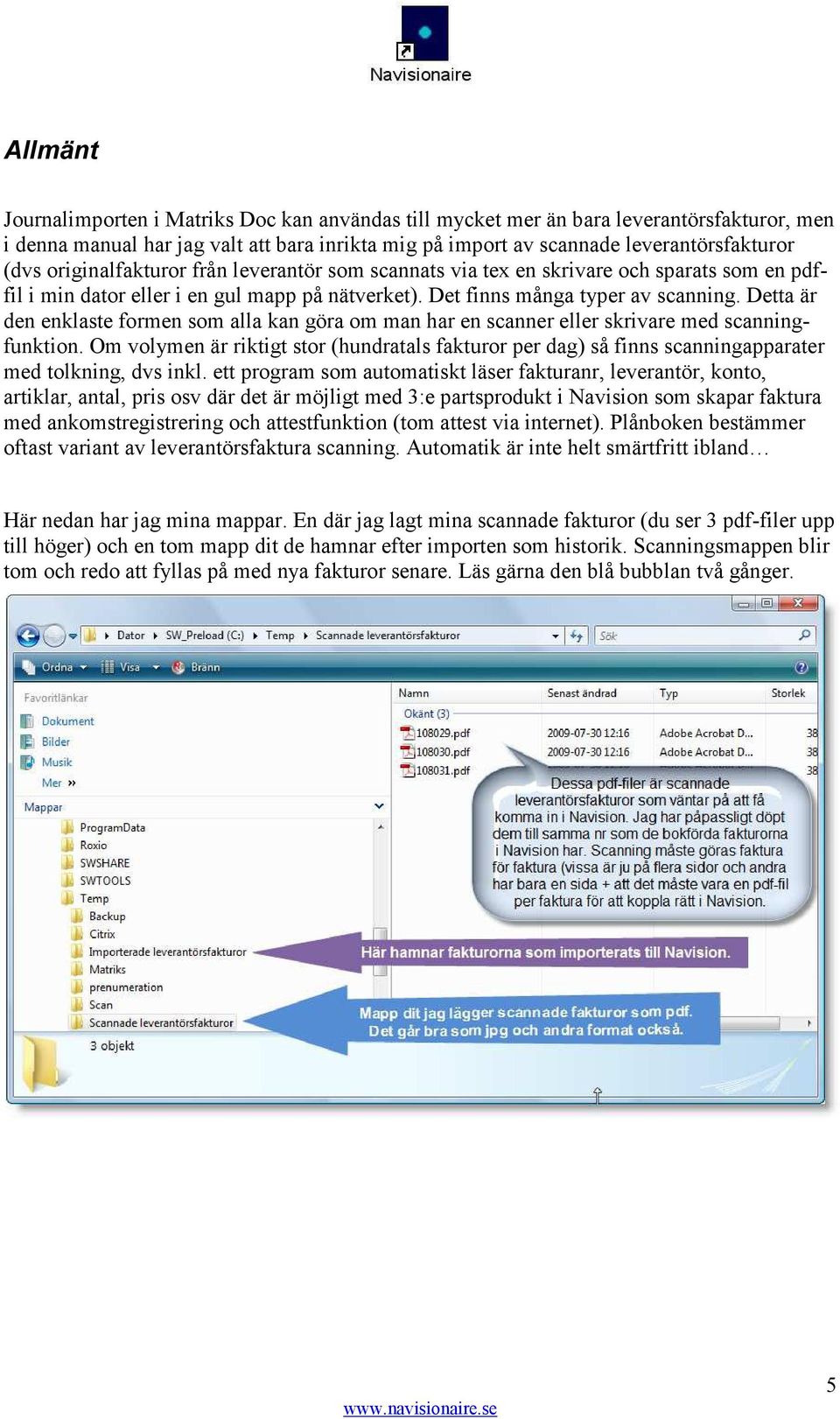 Detta är den enklaste formen som alla kan göra om man har en scanner eller skrivare med scanningfunktion.