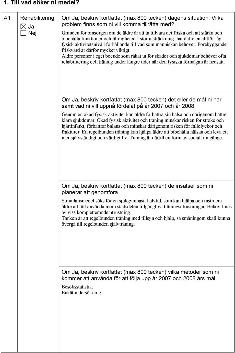 I stor utsträckning har äldre en alltför låg fysisk aktivitetsnivå i förhållande till vad som människan behöver. Förebyggande friskvård är därför mycket viktigt.