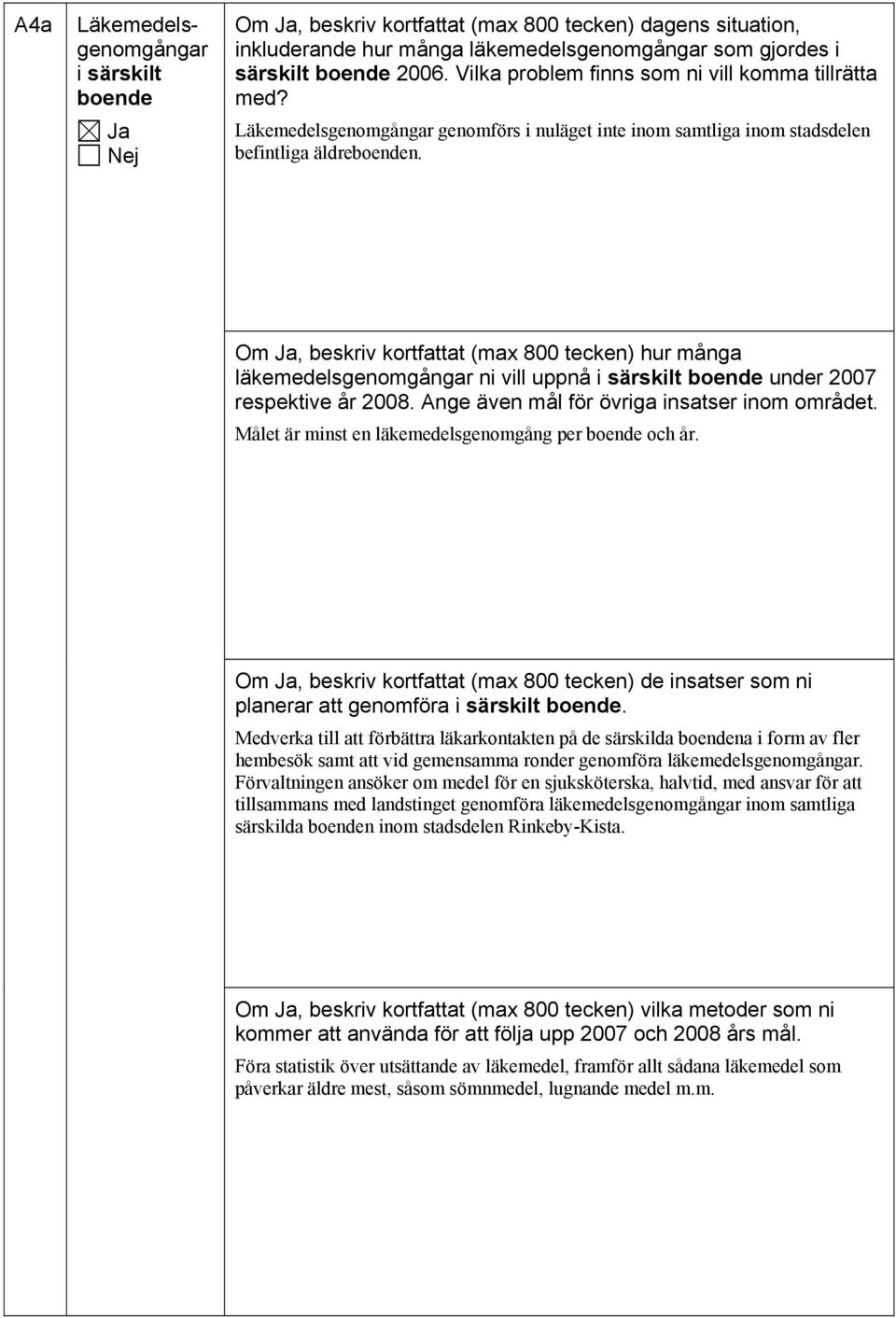 Om, beskriv kortfattat (max 800 tecken) hur många läkemedelsgenomgångar ni vill uppnå i särskilt boende under 2007 respektive år 2008. Ange även mål för övriga insatser inom området.