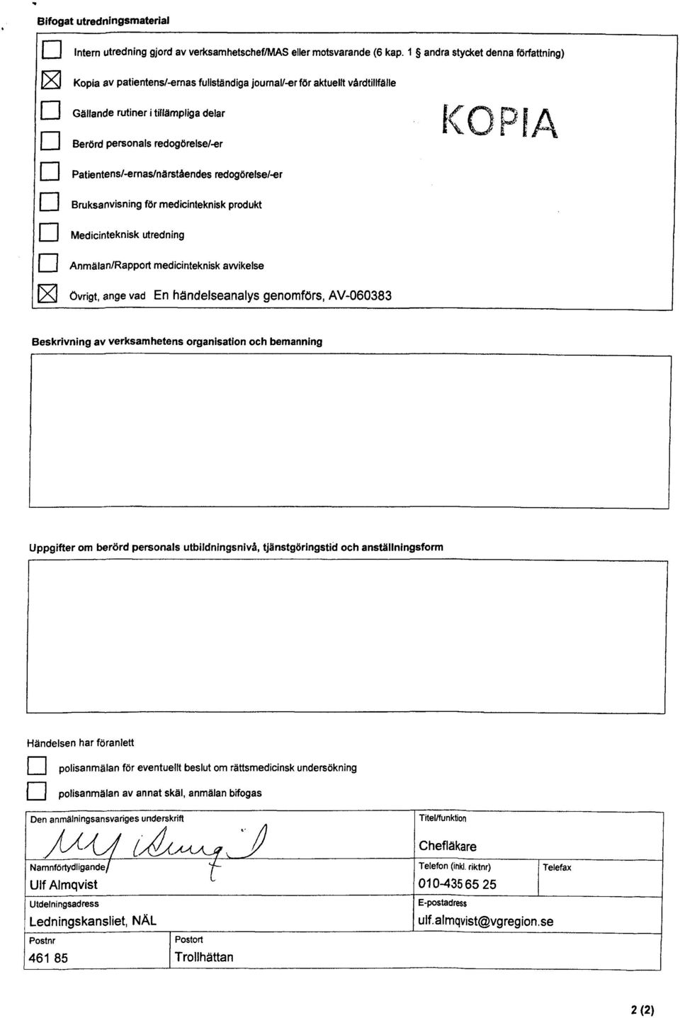 PatientensAernas/närståendes redogörelse/-«r j Bruksanvisning för medicinteknisk produkt Medicinteknisk utredning [ j Anmälan/Rapport medicinteknisk avvikelse övrigt, ange vad En händelseanalys