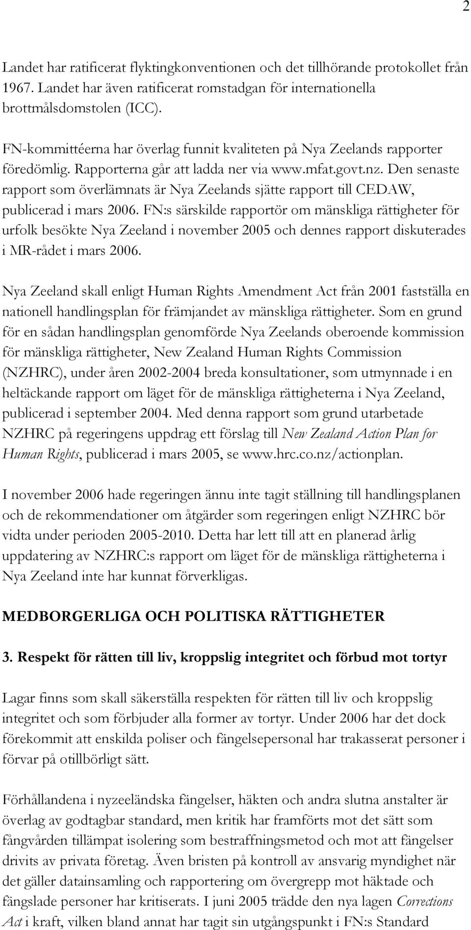 Den senaste rapport som överlämnats är Nya Zeelands sjätte rapport till CEDAW, publicerad i mars 2006.