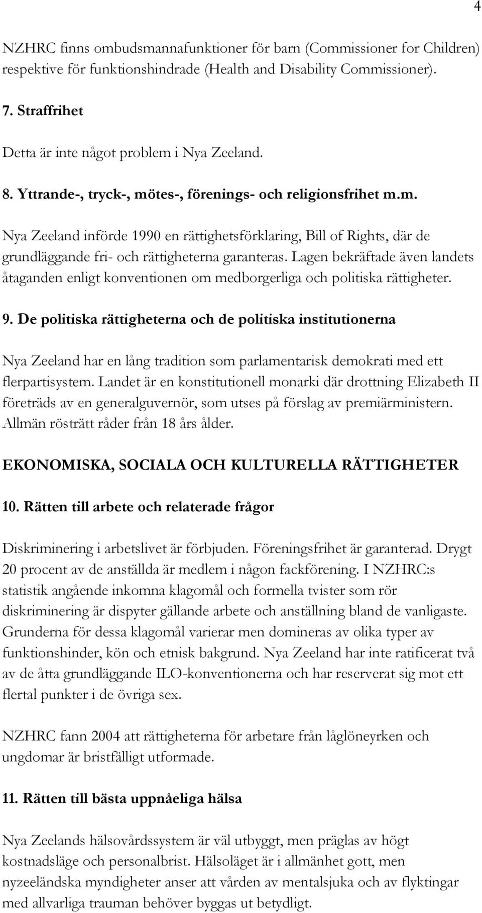 Lagen bekräftade även landets åtaganden enligt konventionen om medborgerliga och politiska rättigheter. 9.