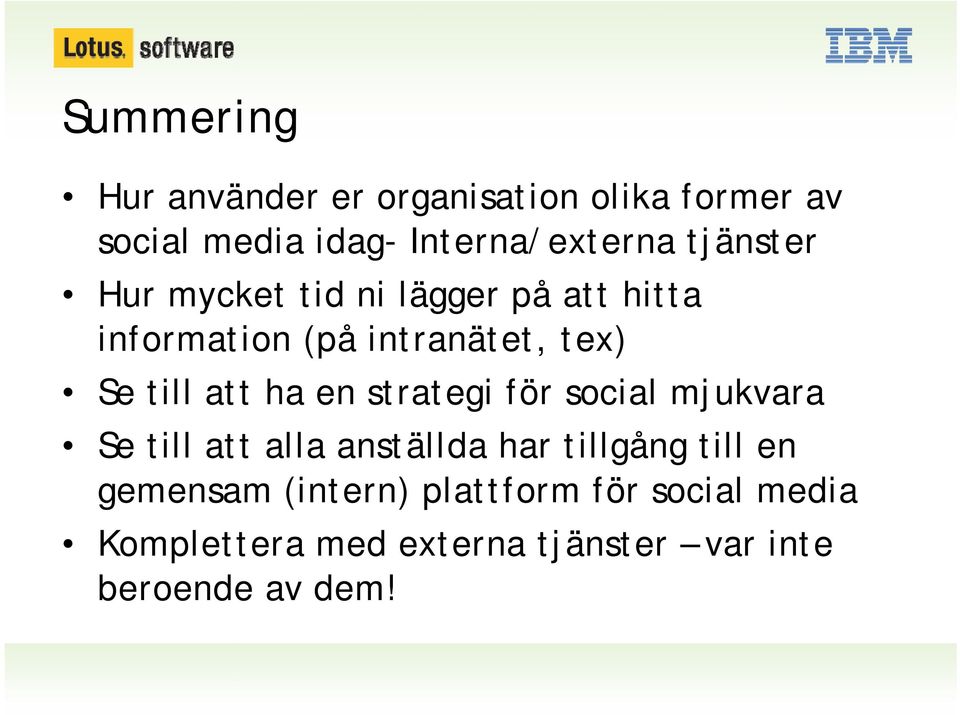 ha en strategi för social mjukvara Se till att alla anställda har tillgång till en gemensam