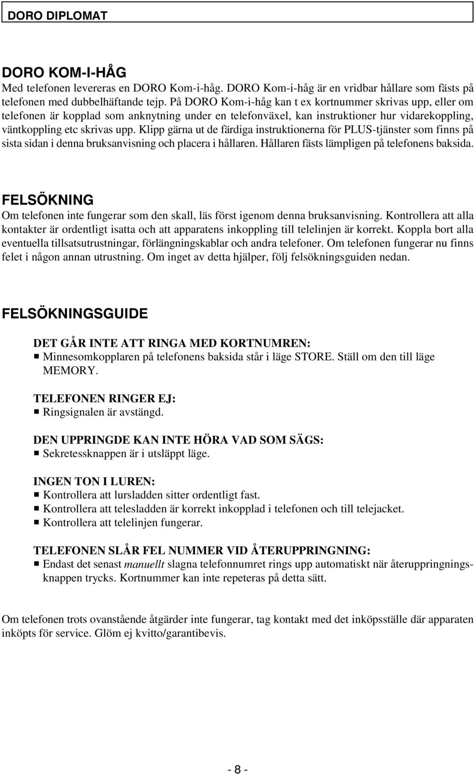 Klipp gärna ut de färdiga instruktionerna för PLUS-tjänster som finns på sista sidan i denna bruksanvisning och placera i hållaren. Hållaren fästs lämpligen på telefonens baksida. )(/6g.