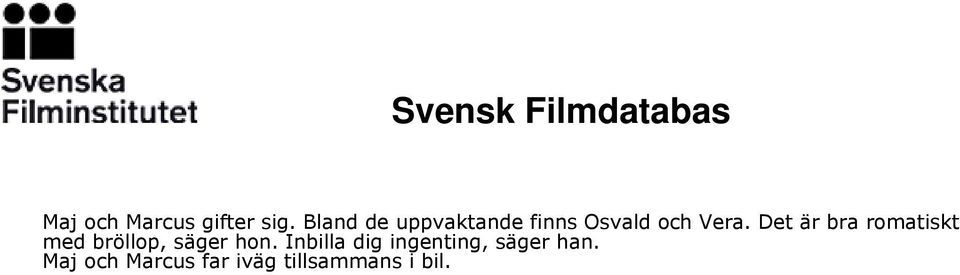 Det är bra romatiskt med bröllop, säger hon.
