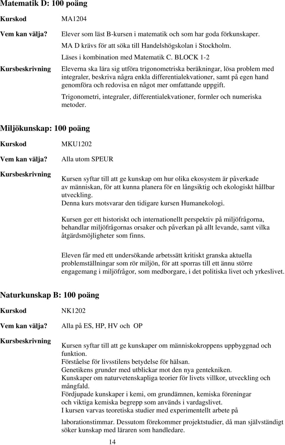 omfattande uppgift. Trigonometri, integraler, differentialekvationer, formler och numeriska metoder.