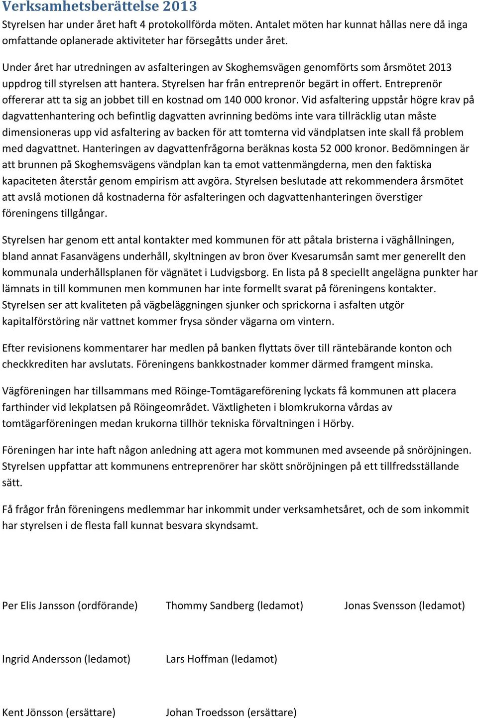 Entreprenör offererar att ta sig an jobbet till en kostnad om 140 000 kronor.