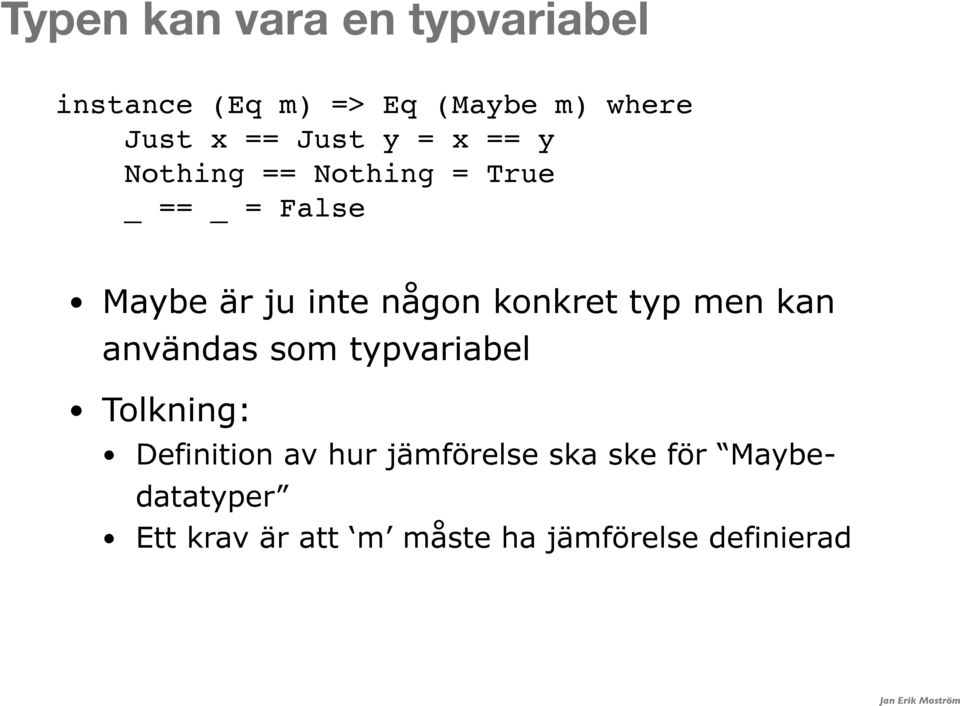 konkret typ men kan användas som typvariabel Tolkning: Definition av hur